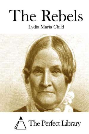 The Rebels de Lydia Maria Child