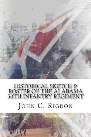 Historical Sketch & Roster of the Alabama 50th Infantry Regiment de John C. Rigdon