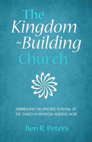 The Kingdom-Building Church de Ben R. Peters