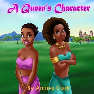 A Queen's Character de Andrea Clark