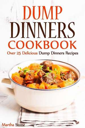 Dump Dinners Cookbook de Martha Stone