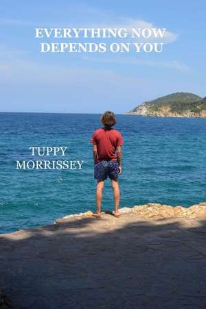 Everything Now Depends on You de Tuppy Morrissey