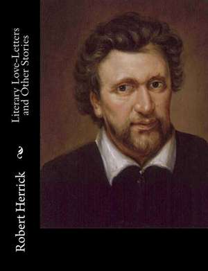 Literary Love-Letters and Other Stories de Robert Herrick