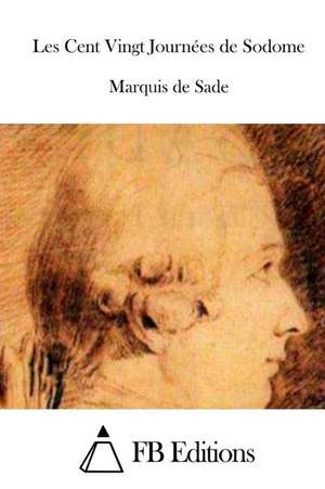 Les Cent Vingt Journees de Sodome de Marquis De Sade