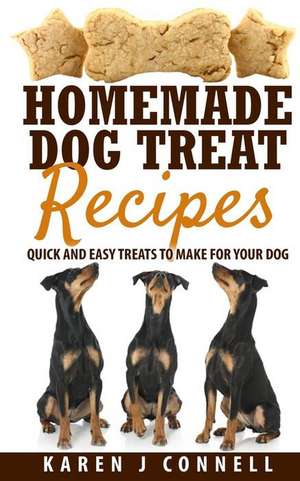 Homemade Dog Treat Recipes de Karen J. Connell