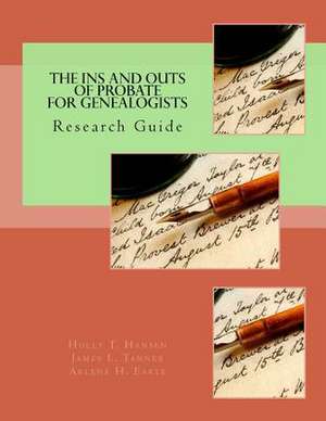 The Ins and Outs of Probate for Genealogists de Holly T. Hansen