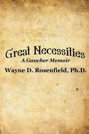 Great Necessities de Wayne D. Rosenfield Phd