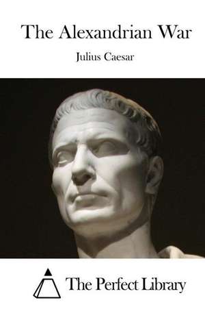 The Alexandrian War de Julius Caesar