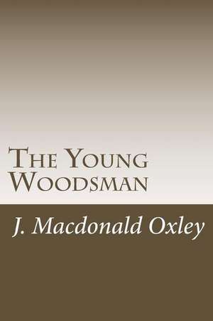 The Young Woodsman de J. MacDonald Oxley