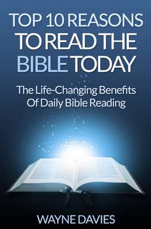 Top 10 Reasons to Read the Bible Today de Wayne Davies