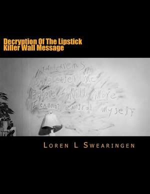 Decryption of the Lipstick Killer Wall Message de Loren L. Swearingen