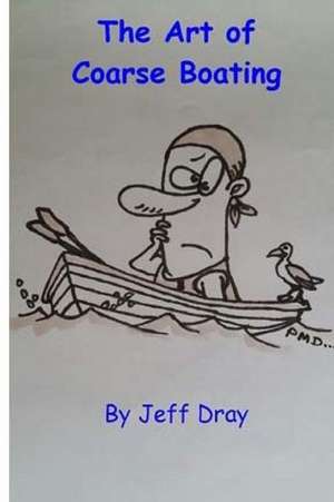 The Art of Coarse Boating de Jeff Dray