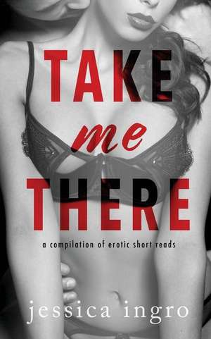 Take Me There de Jessica Ingro