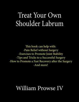 Treat Your Own Shoulder Labrum de William E. Prowse IV