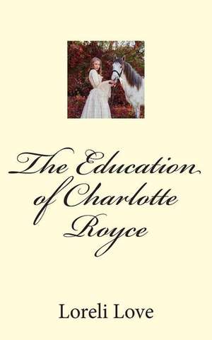 The Education of Charlotte Royce de Loreli Love