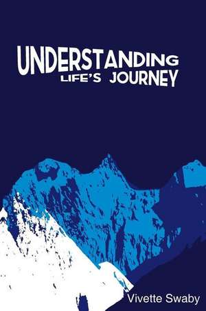 Understanding Life's Journey de Miss Vivette DM Swaby