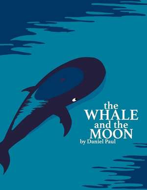 The Whale and the Moon de Daniel Paul