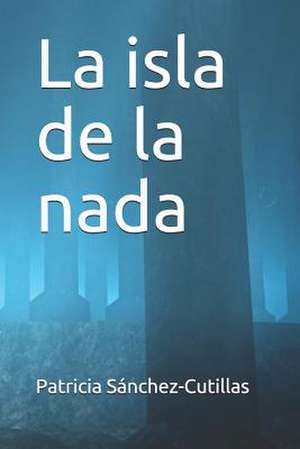 La Isla de La NADA de Patricia Sanchez-Cutillas