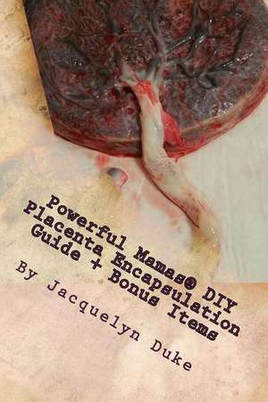 Powerful Mamas DIY Placenta Encapsulation Guide + Bonus Items de Jacquelyn Duke