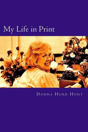 My Life in Print de Donna Hord Hunt