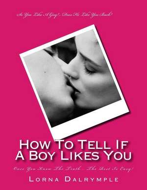 How to Tell If a Boy Really Likes You de Lorna Dalrymple