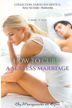 How to Cure a Sexless Marriage de Marguerite De Lyon