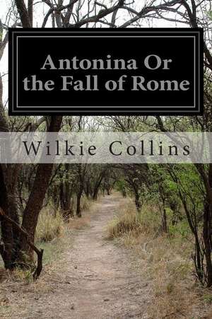 Antonina or the Fall of Rome de Wilkie Collins