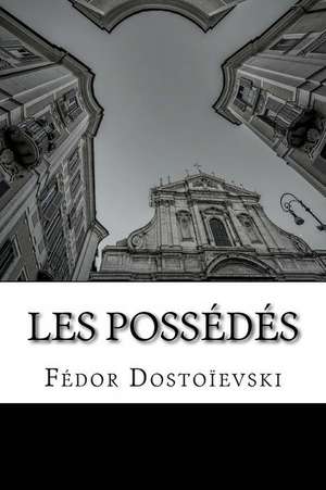 Les Possedes de Fedor Dostoievski