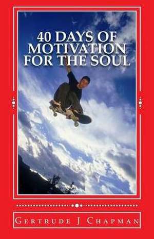 40 Days of Motivation for the Soul de Gertrude J. Chapman