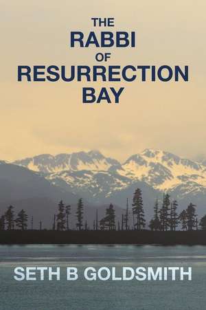 The Rabbi of Resurrection Bay de Seth B. Goldsmith