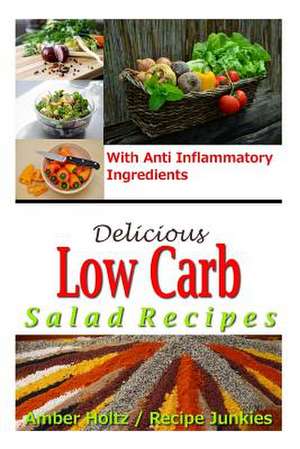 Delicious Low Carb Salad Recipes - With Anti Inflammatory Ingredients de Amber Holtz