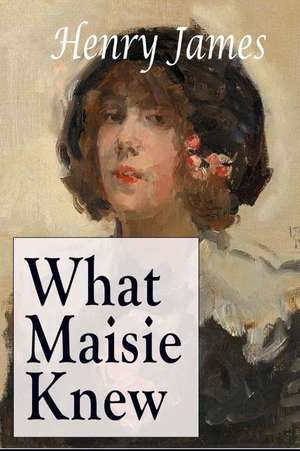 What Maisie Knew de Henry James