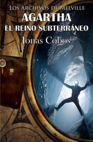 Agartha. El Reino Subterraneo de Jonas Cobos