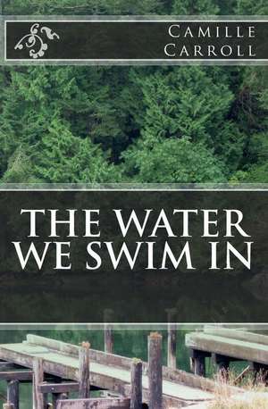 The Water We Swim in de Camille a. Carroll