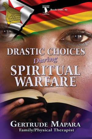 Drastic Choices During Spiritual Warfare de Mrs Gertrude Mapara