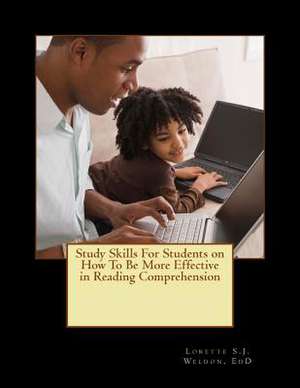 Study Skills for Students on How to Be More Effective in Reading Comprehension de Lorette S. J. Weldon Edd