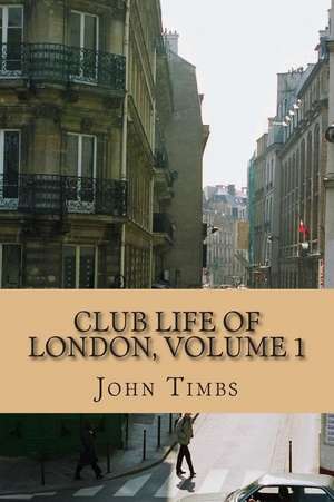 Club Life of London, Volume 1 de John Timbs