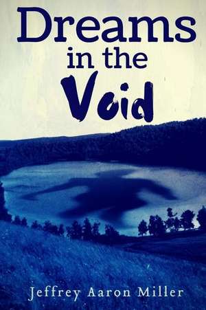 Dreams in the Void de Jeffrey Aaron Miller