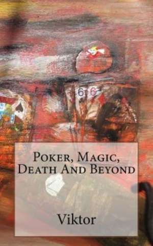 Poker, Magic, Death and Beyond de Viktor