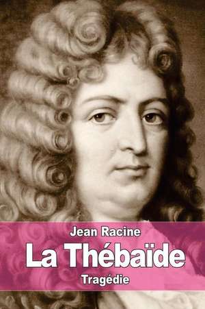 La Thebaide de Jean Racine