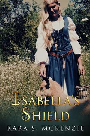 Isabella's Shield de Kara S. McKenzie