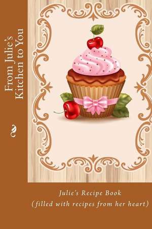 From Julie's Kitchen to You de Alice E. Tidwell