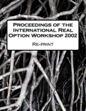 Proceedings of the International Real Option Workshop 2002 de Mikael Collan