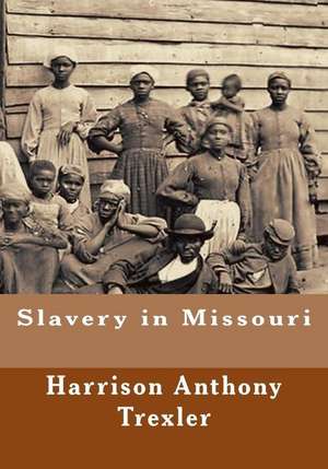 Slavery in Missouri de Trexler, Harrison Anthony