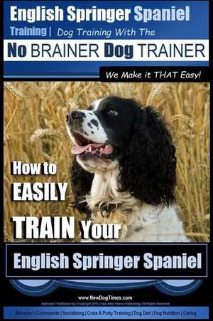 English Springer Spaniel Training - Dog Training with the No Brainer Dog Trainer We Make It That Easy! de Pearce, MR Paul Allen