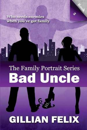 Bad Uncle (Family Portrait Book 5) de Gillian Felix