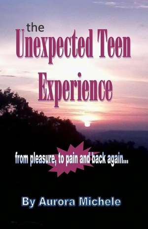 The Unexpected Teen Experience de Aurora Michele