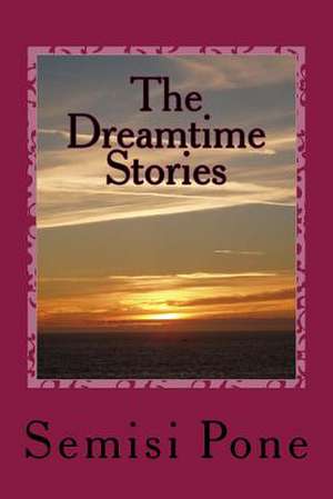 The Dreamtime Stories de Semisi Pone