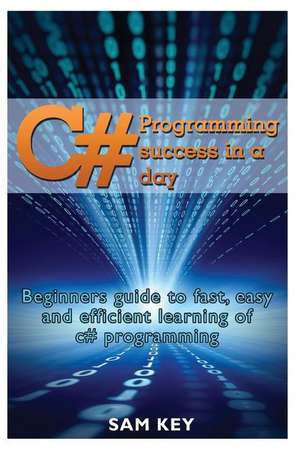 C# Programming Success in a Day de Sam Key