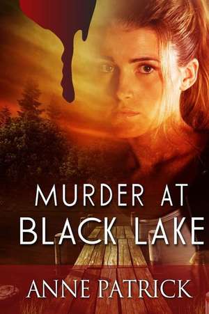 Murder at Black Lake de Anne Patrick